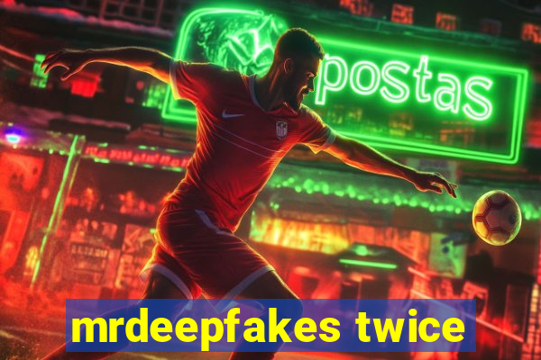 mrdeepfakes twice